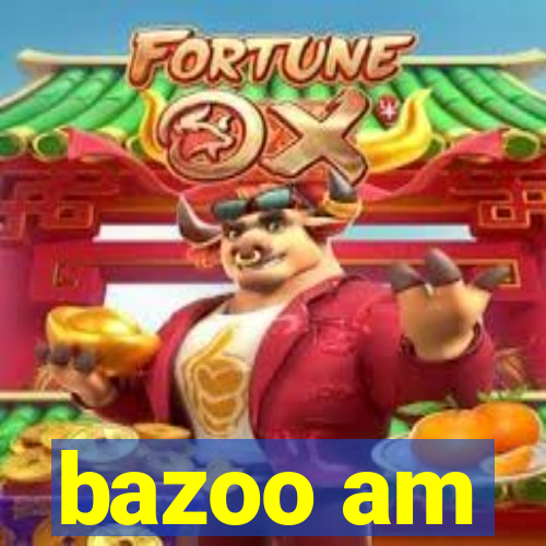 bazoo am