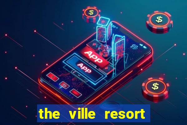 the ville resort and casino