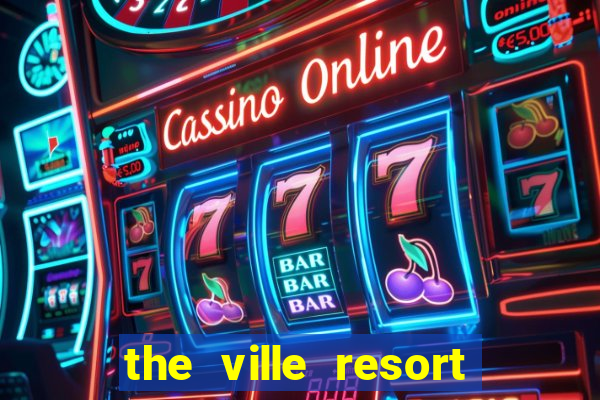 the ville resort and casino