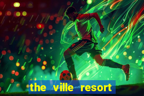 the ville resort and casino