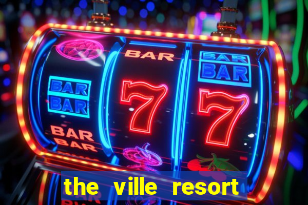 the ville resort and casino