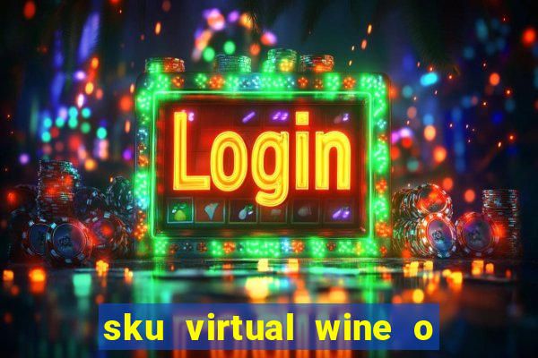 sku virtual wine o que 茅