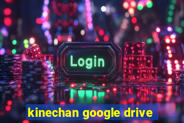 kinechan google drive