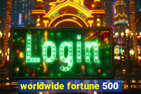 worldwide fortune 500