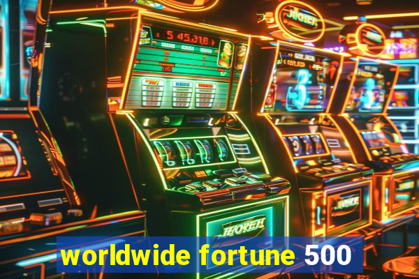 worldwide fortune 500