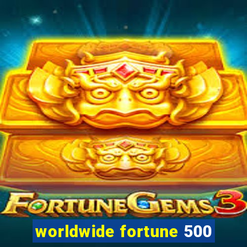 worldwide fortune 500