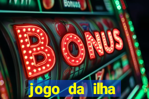 jogo da ilha ganhar dinheiro