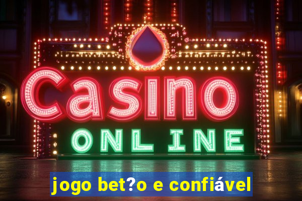 jogo bet?o e confiável