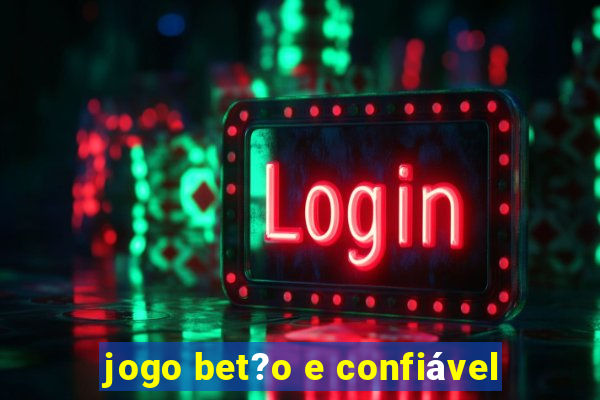 jogo bet?o e confiável