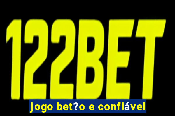 jogo bet?o e confiável