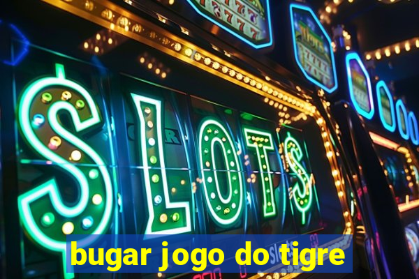 bugar jogo do tigre