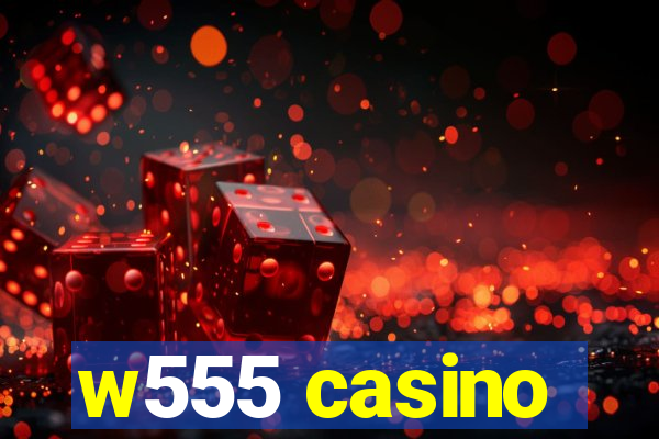 w555 casino