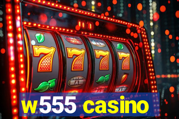 w555 casino