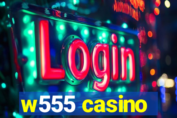 w555 casino