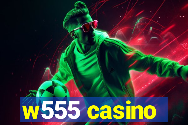 w555 casino