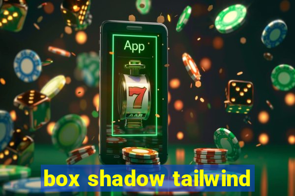 box shadow tailwind