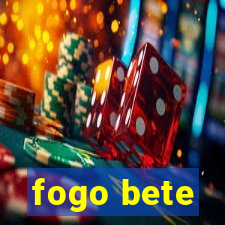 fogo bete