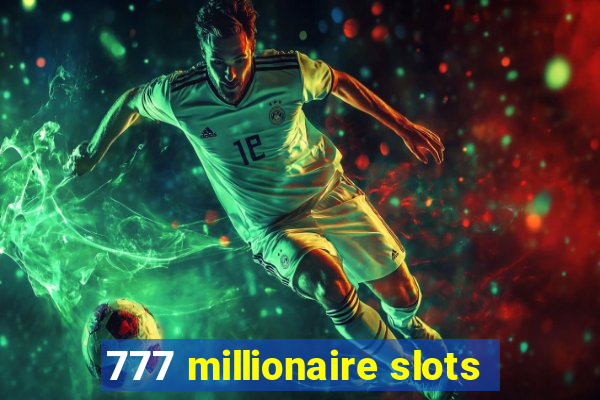 777 millionaire slots