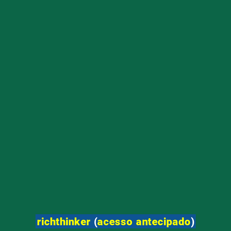 richthinker (acesso antecipado)