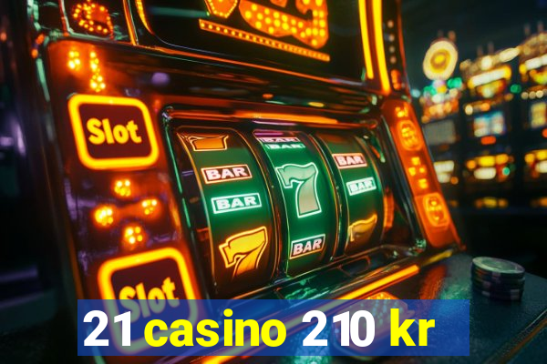 21 casino 210 kr