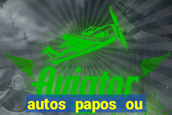 autos papos ou altos papos