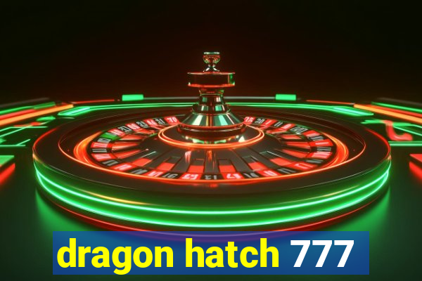 dragon hatch 777