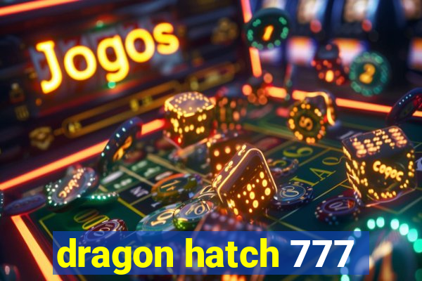 dragon hatch 777