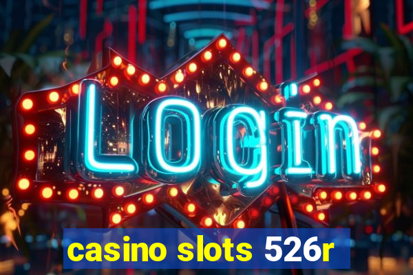 casino slots 526r