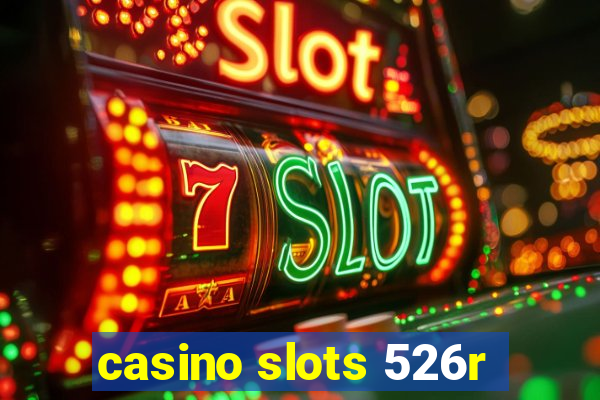 casino slots 526r