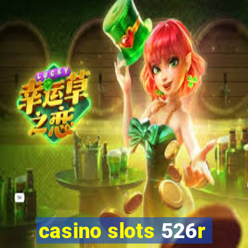 casino slots 526r