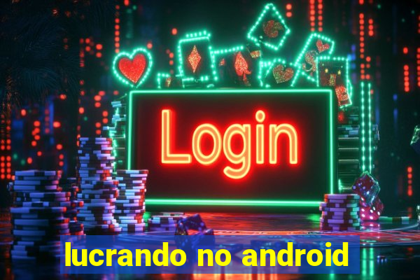 lucrando no android