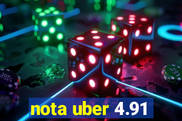 nota uber 4.91