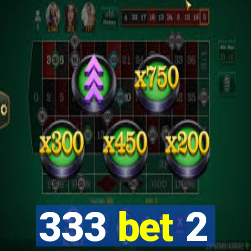 333 bet 2