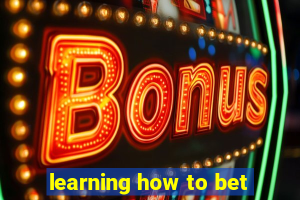 learning how to bet