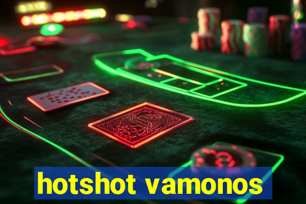 hotshot vamonos