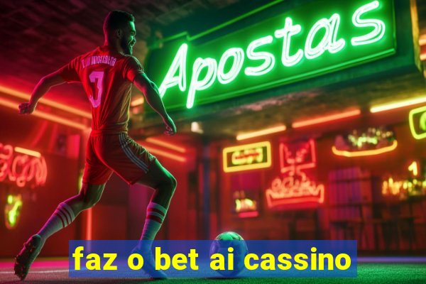 faz o bet ai cassino