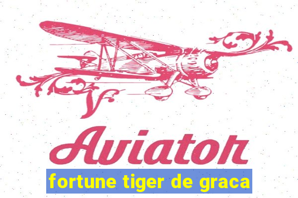 fortune tiger de graca