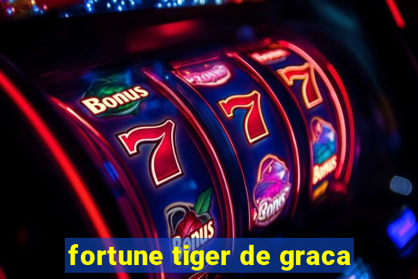 fortune tiger de graca