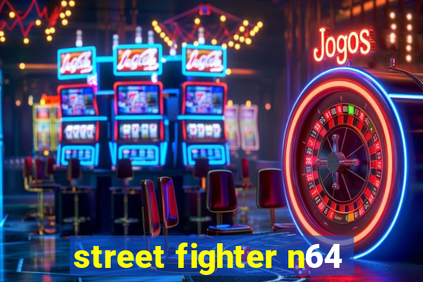 street fighter n64