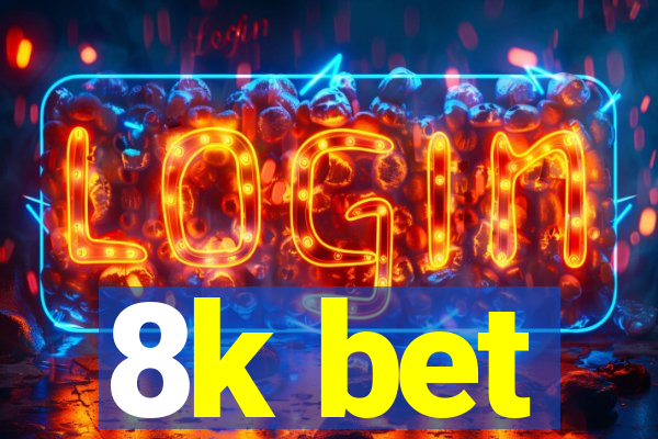 8k bet