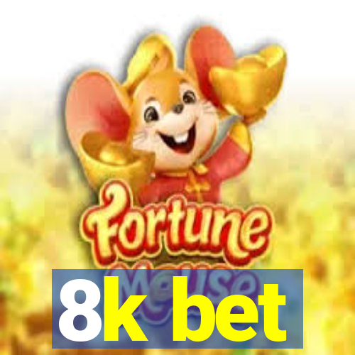 8k bet