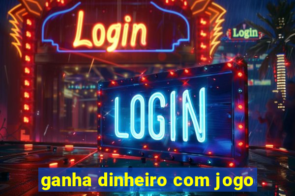 ganha dinheiro com jogo