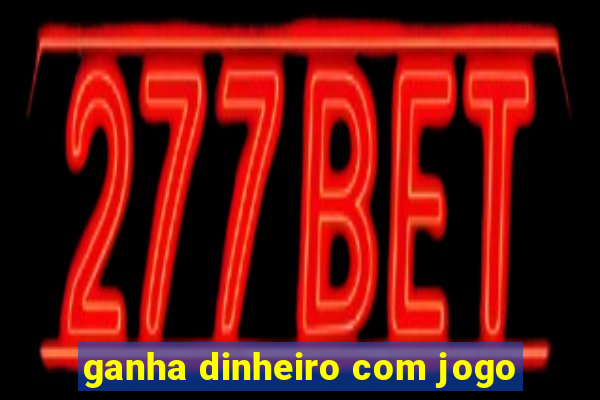 ganha dinheiro com jogo