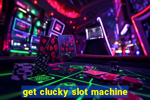 get clucky slot machine