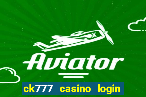 ck777 casino login register mobile