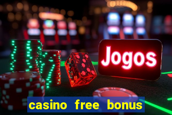 casino free bonus no deposit