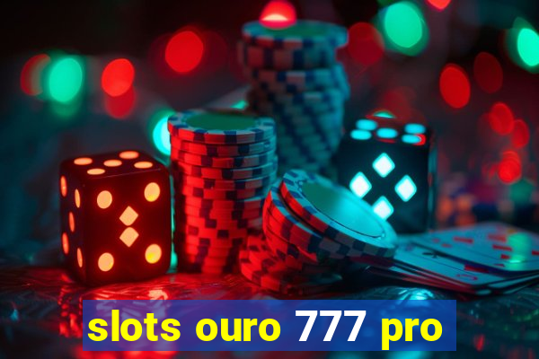 slots ouro 777 pro