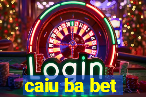 caiu ba bet