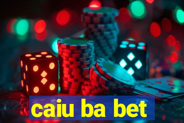 caiu ba bet