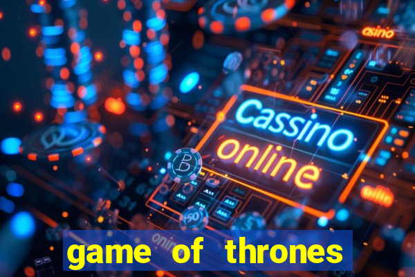 game of thrones slot game